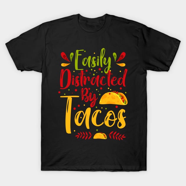 Easily Distracted By Tacos - Taco Eater Cinco De Mayo Gift T-Shirt by ScottsRed